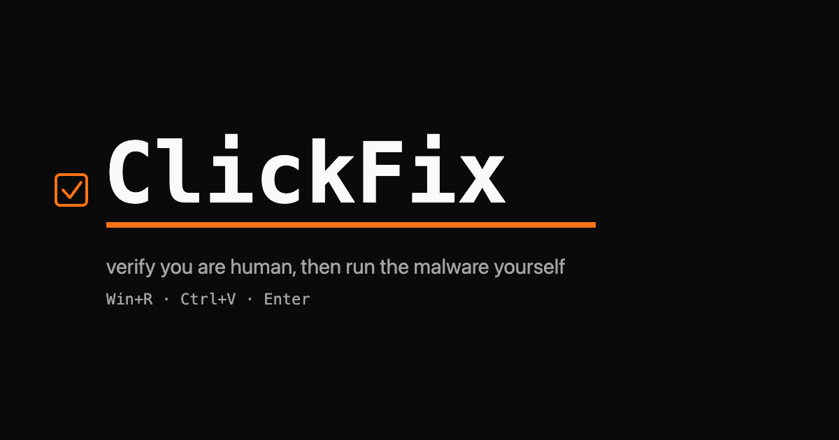 The phrase ClickFix in monospace with an orange cursor and a fake verify-you-are-human checkbox