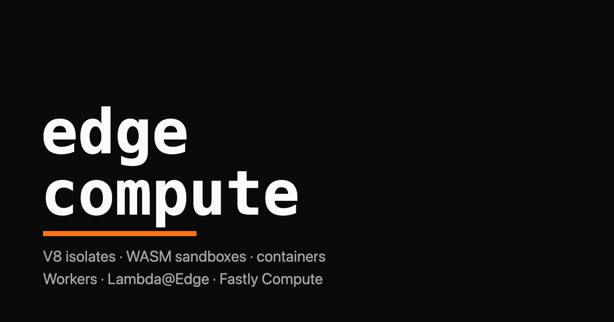 Edge compute wordmark with three runtime models: V8 isolate, container, WASM sandbox