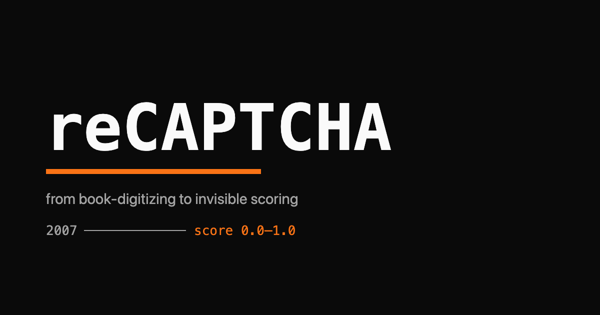 reCAPTCHA, 2007 to 2026, from book digitization to invisible scoring